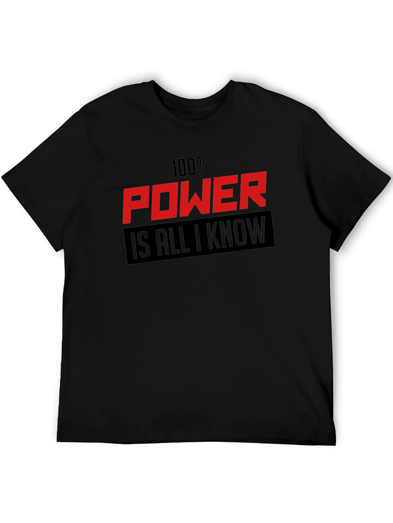 100% Power Is All I Know Graphic T-Shirt