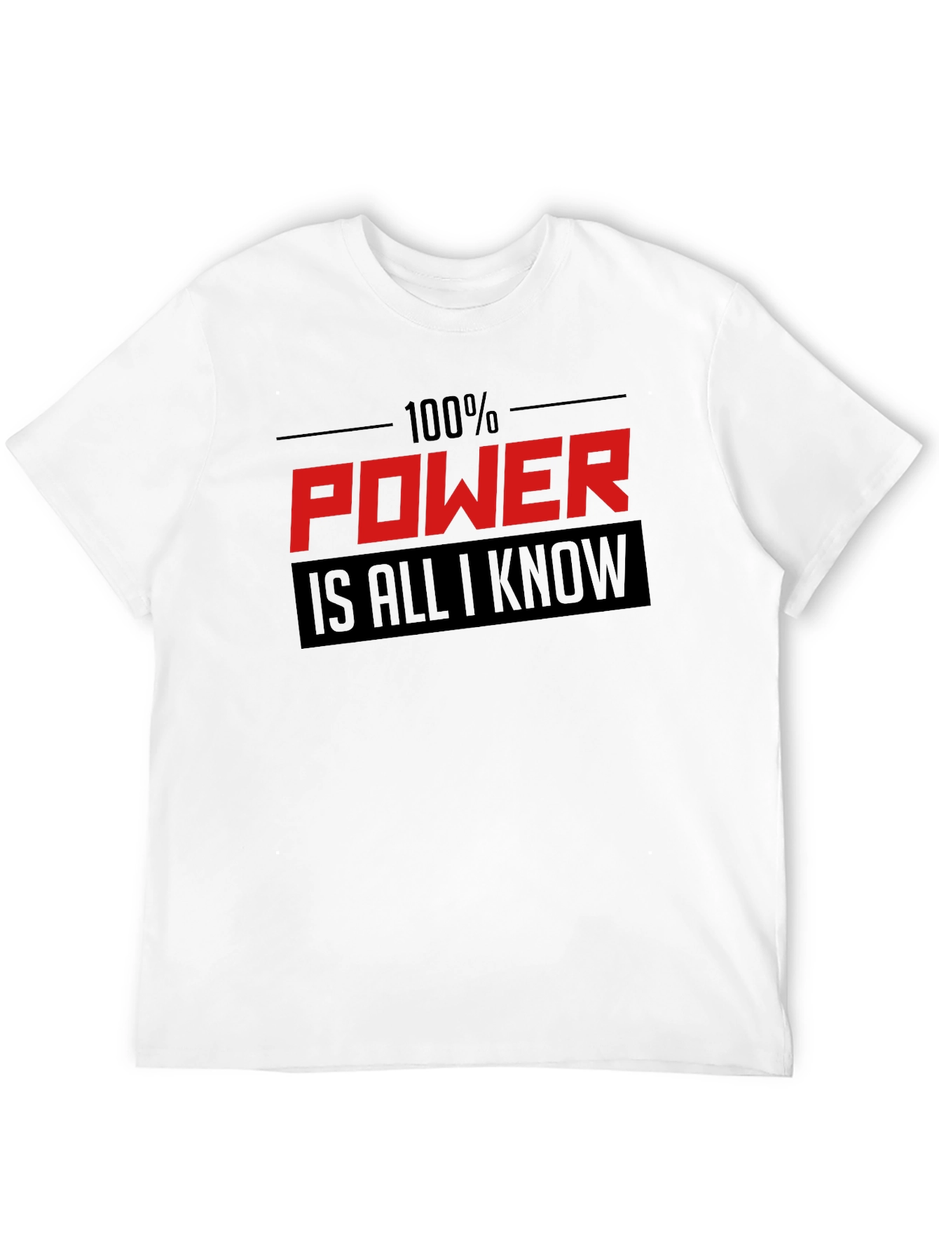 100% Power Is All I Know Graphic T-Shirt