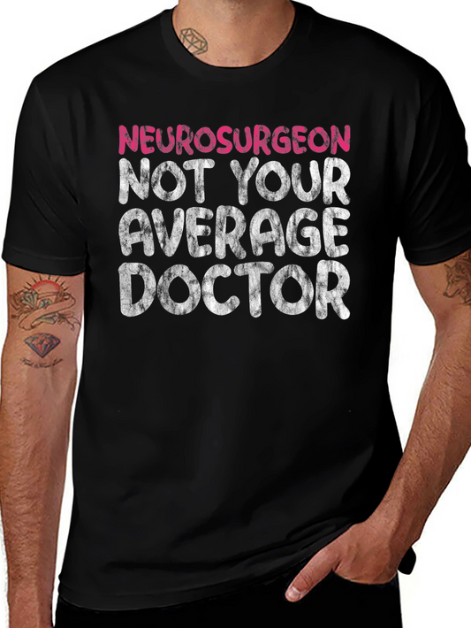 Neurosurgeon Not Your Average Doctor T-Shirt