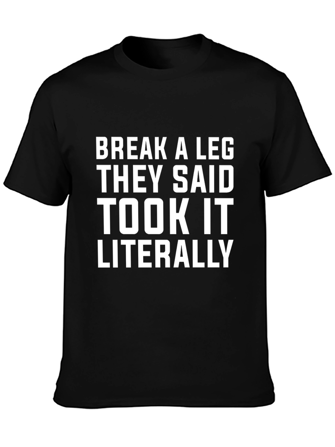 Break A Leg Literally Mens Black Graphic T-Shirt