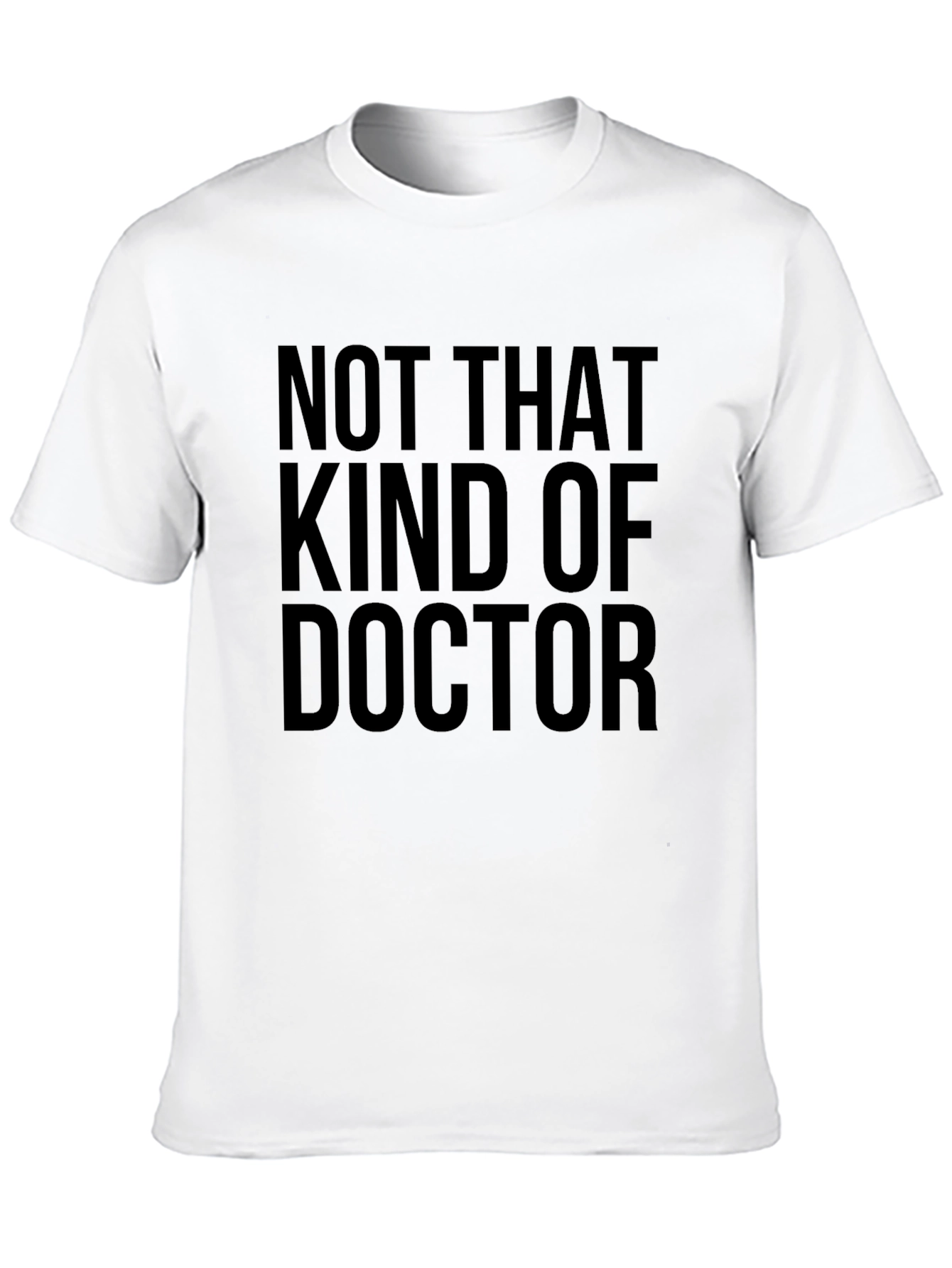 Not That Kind of Doctor Funny T-Shirt