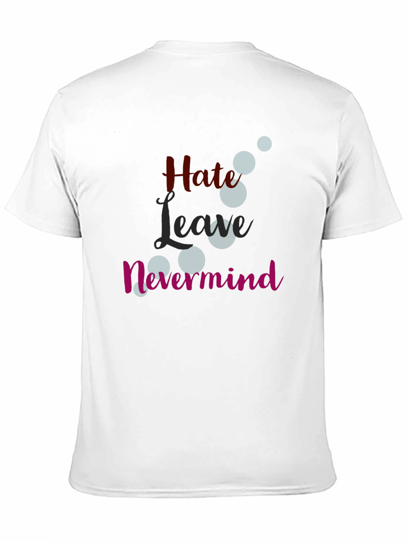 Hate Leave Nevermind Graphic T-Shirt