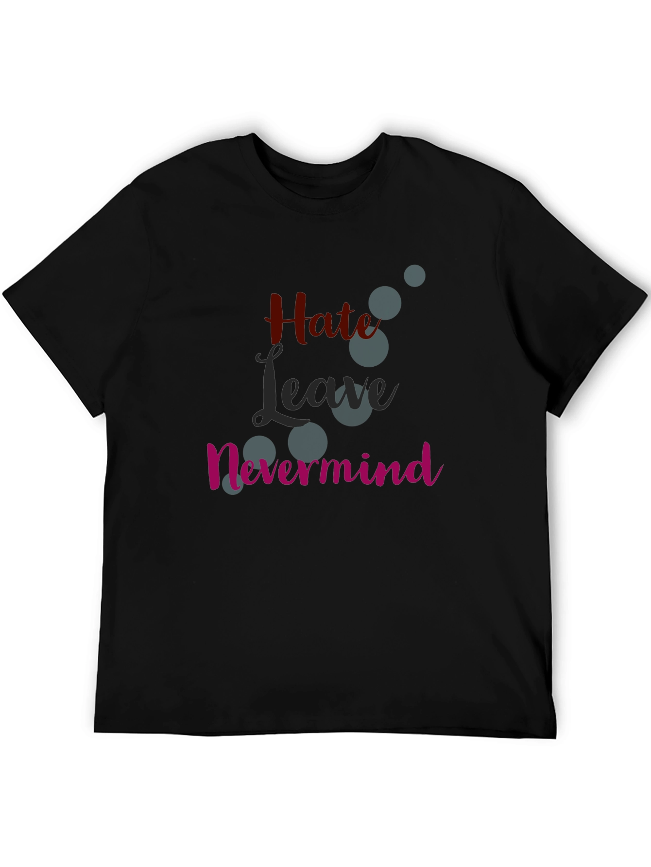 Hate Leave Nevermind Graphic T-Shirt