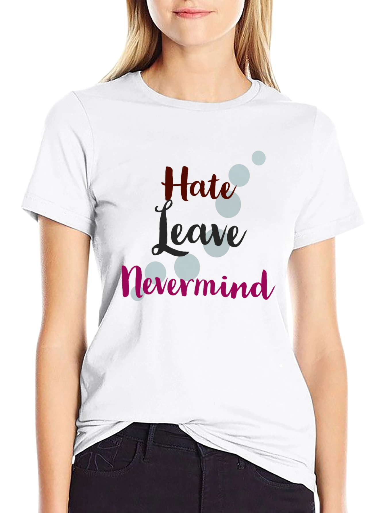 Hate Leave Nevermind Graphic T-Shirt