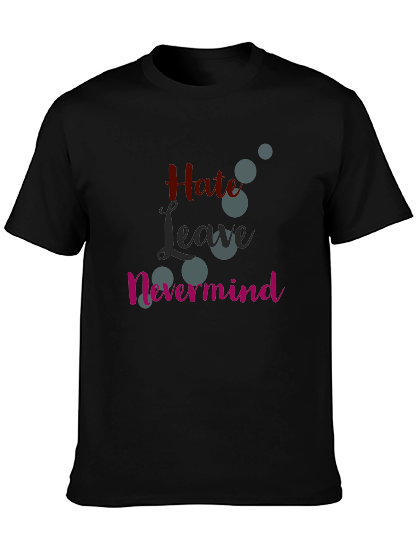 Hate Leave Nevermind Graphic T-Shirt
