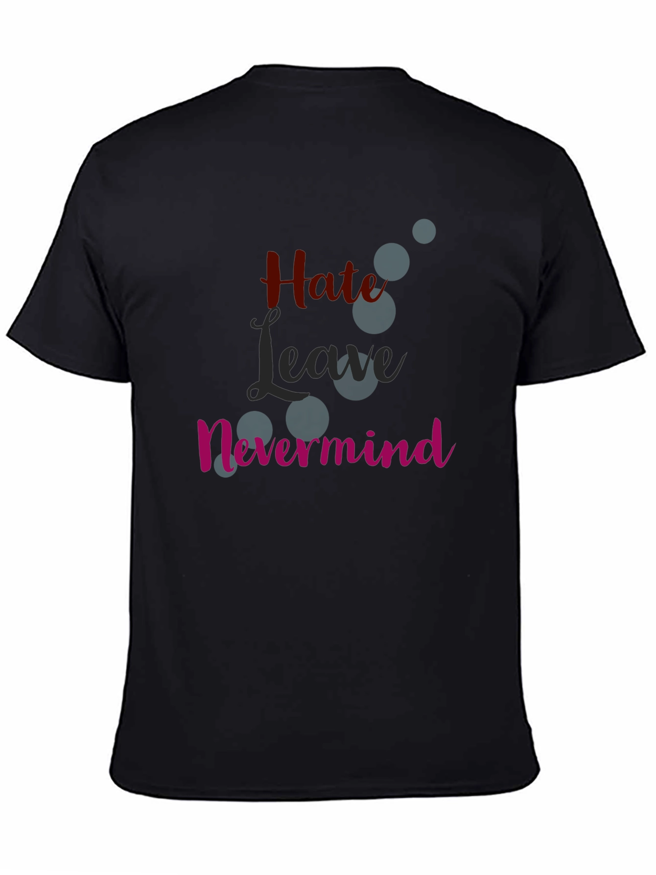 Hate Leave Nevermind Graphic T-Shirt