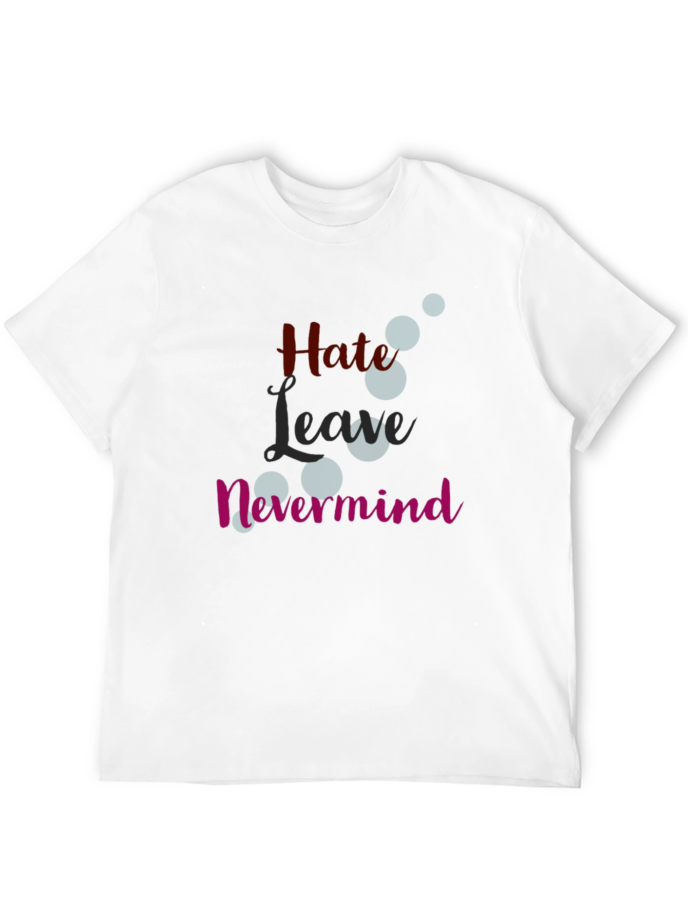 Hate Leave Nevermind Graphic T-Shirt