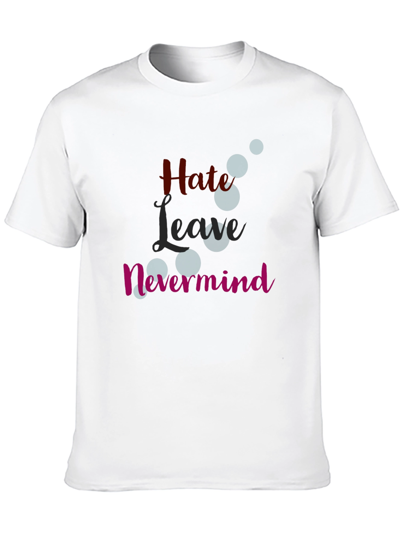 Hate Leave Nevermind Graphic T-Shirt