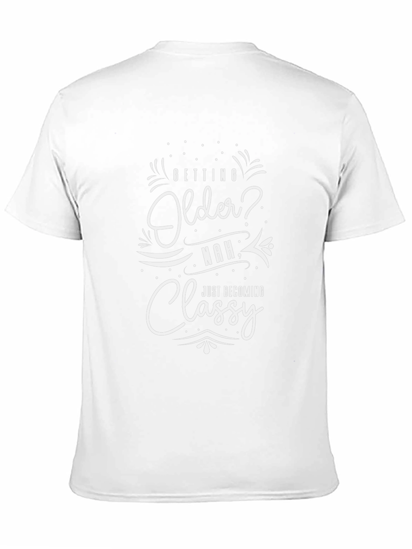 Funny Aging Shirt - Getting Older? Just Classy