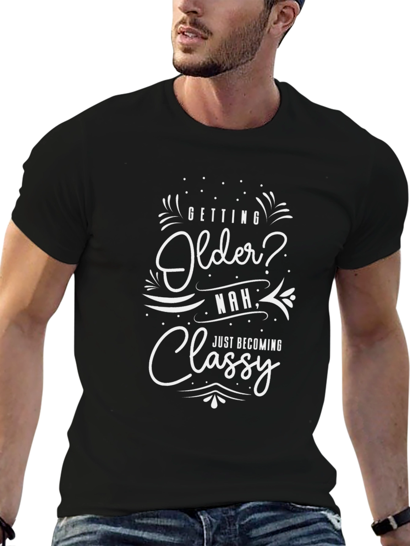 Funny Aging Shirt - Getting Older? Just Classy