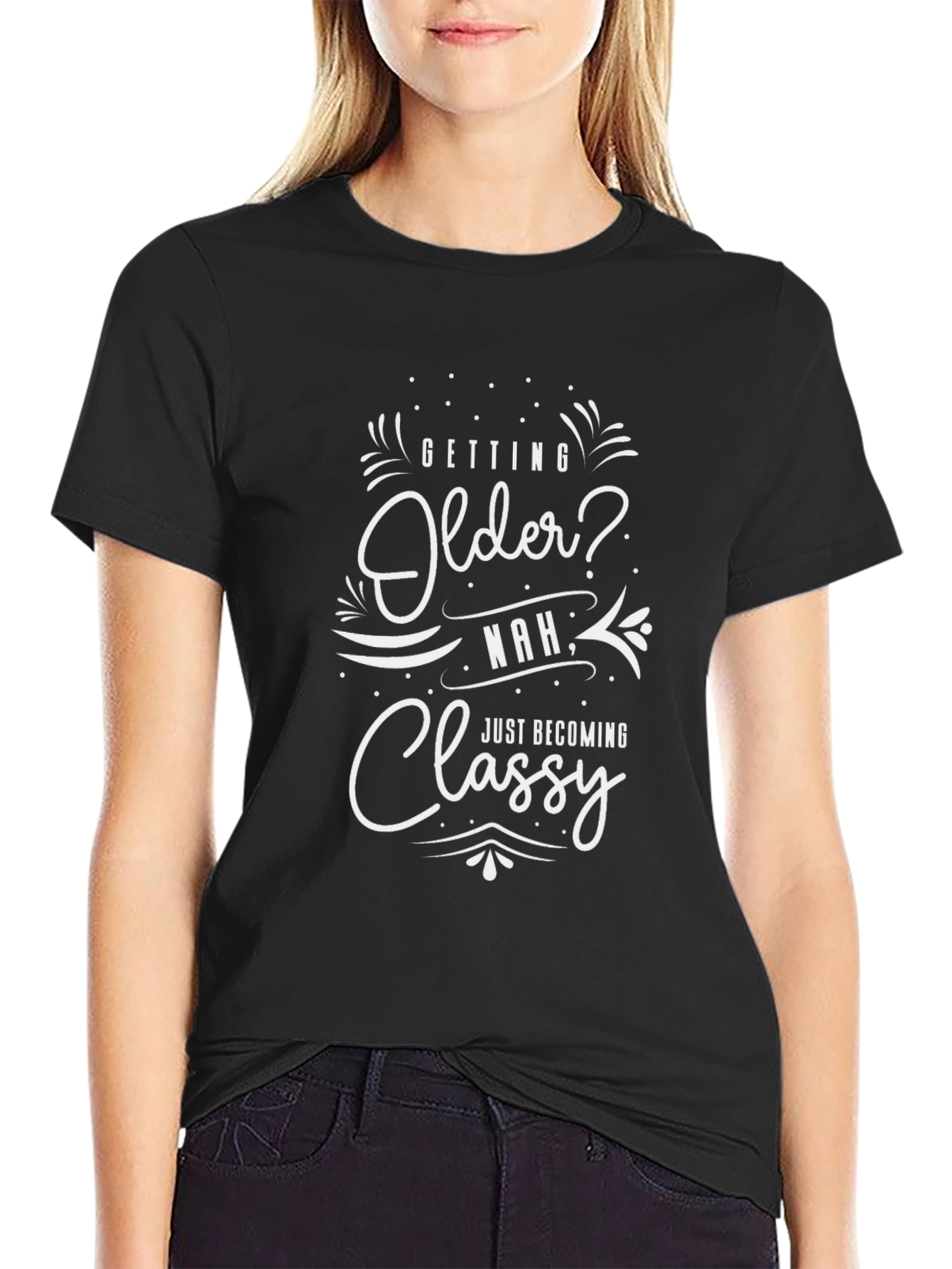 Funny Aging Shirt - Getting Older? Just Classy