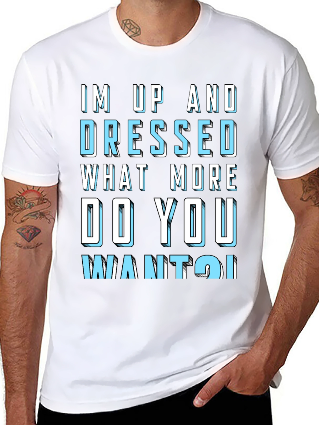 Humorous Im Up and Dressed Graphic Tee