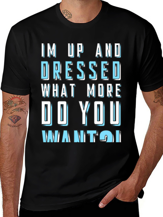Humorous Im Up and Dressed Graphic Tee