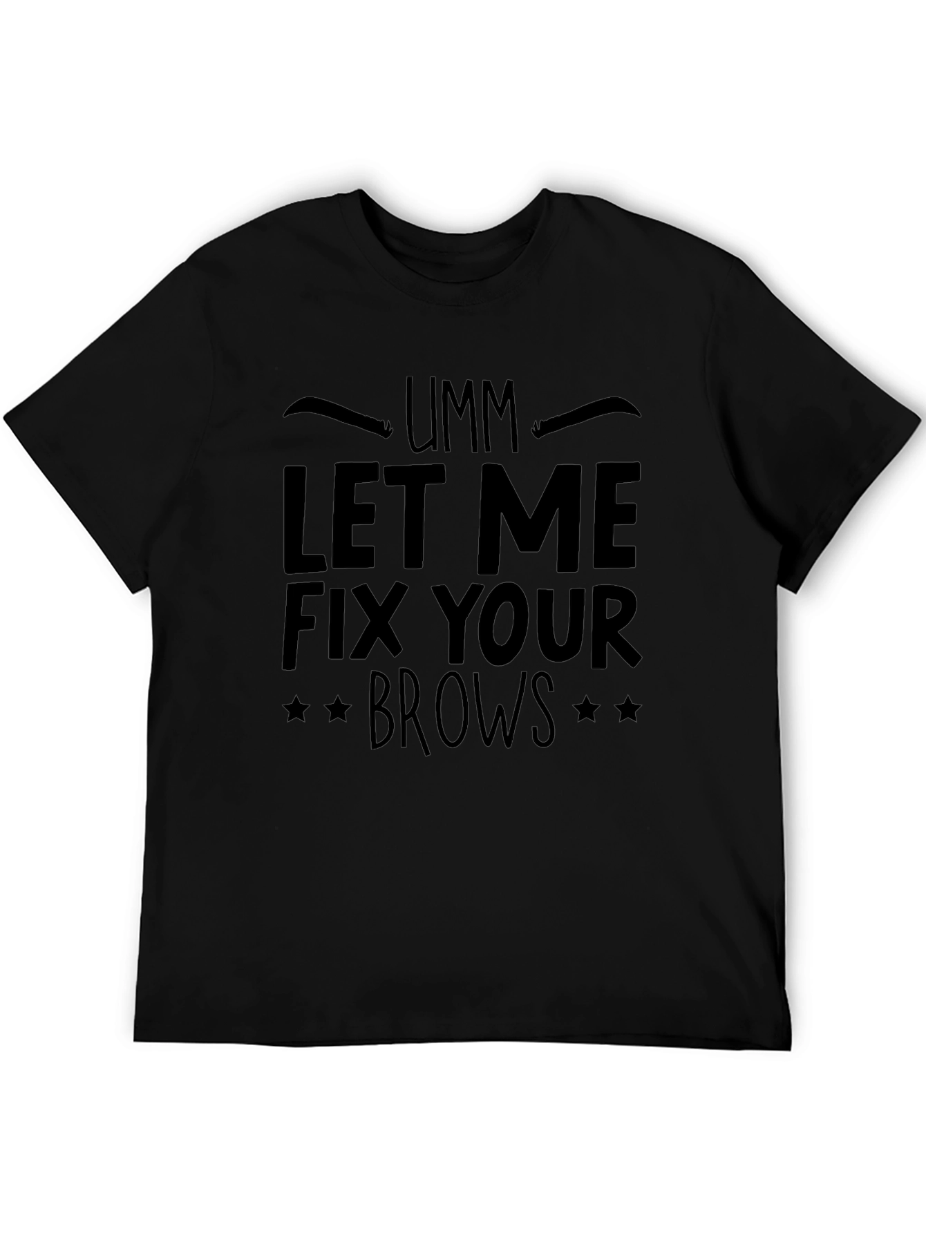 Umm Let Me Fix Your Brows Black T-Shirt