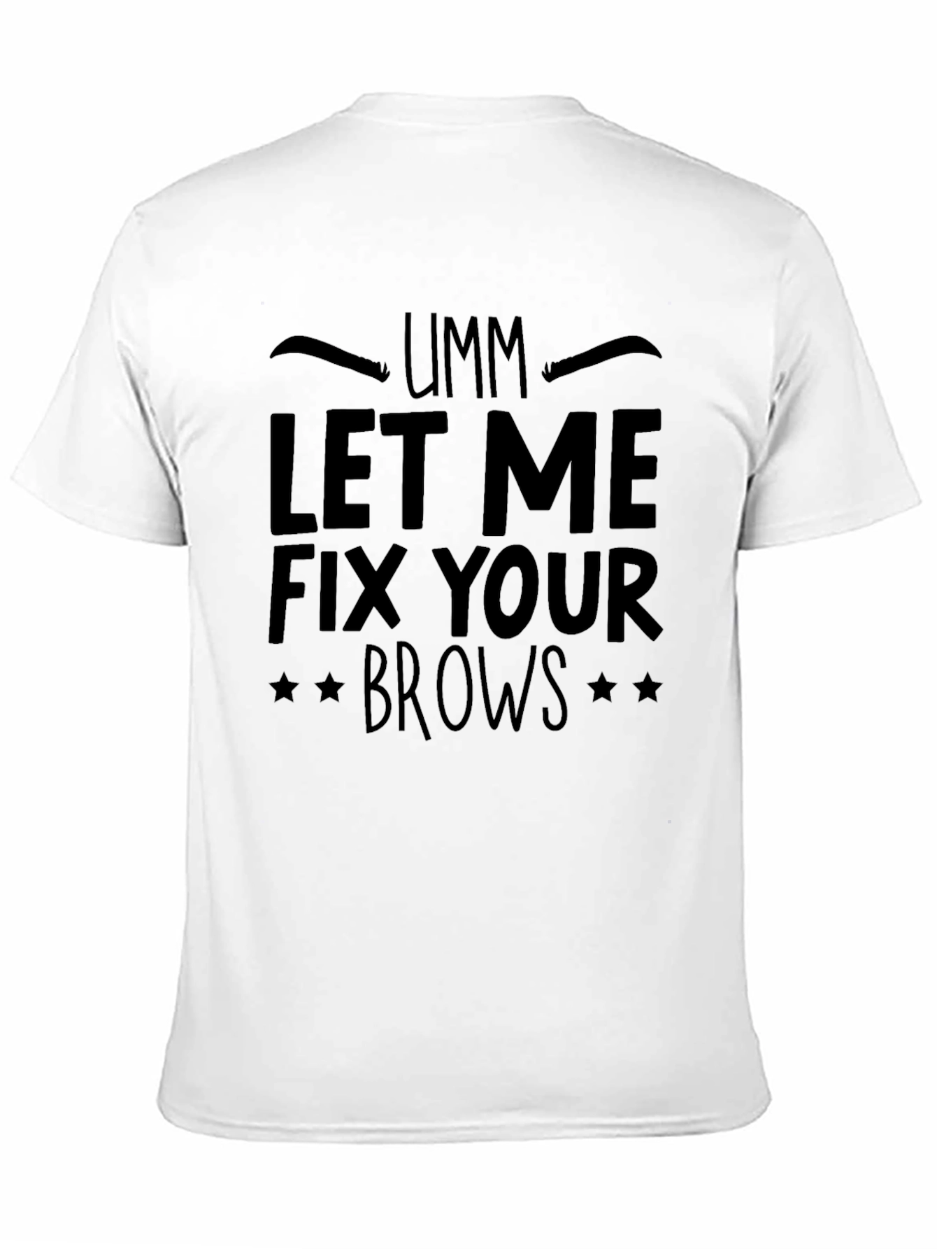 Umm Let Me Fix Your Brows Black T-Shirt