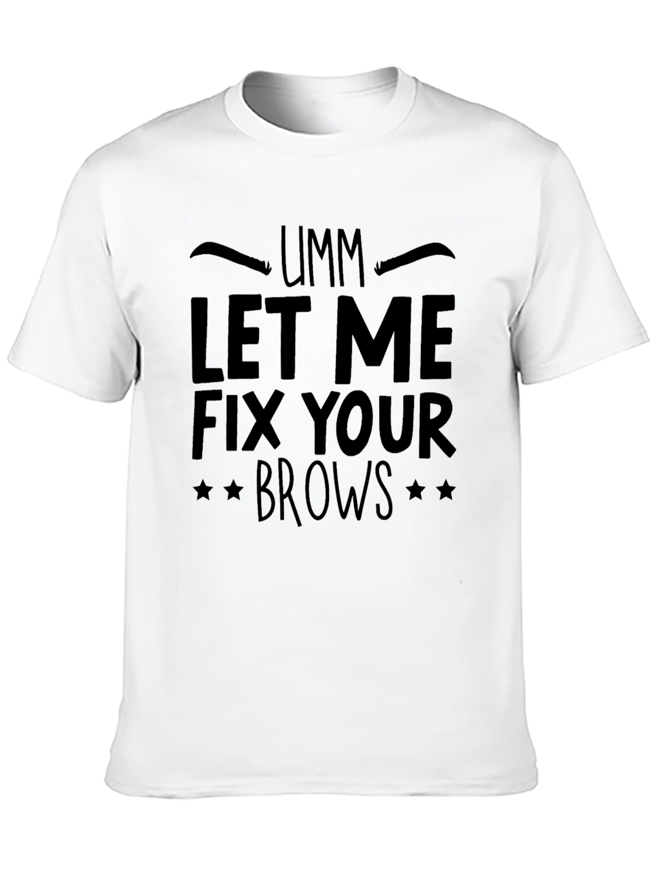 Umm Let Me Fix Your Brows Black T-Shirt
