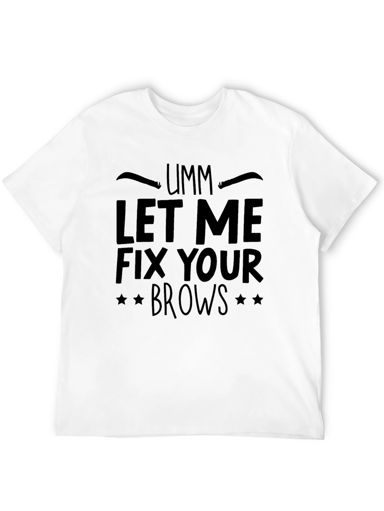 Umm Let Me Fix Your Brows Black T-Shirt