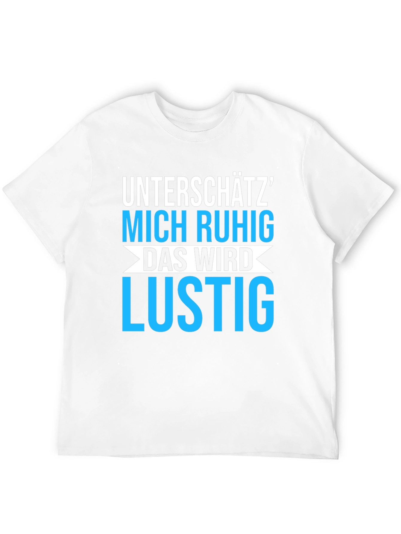 Unterschätz Mich Ruhig T-Shirt - Funny German Saying