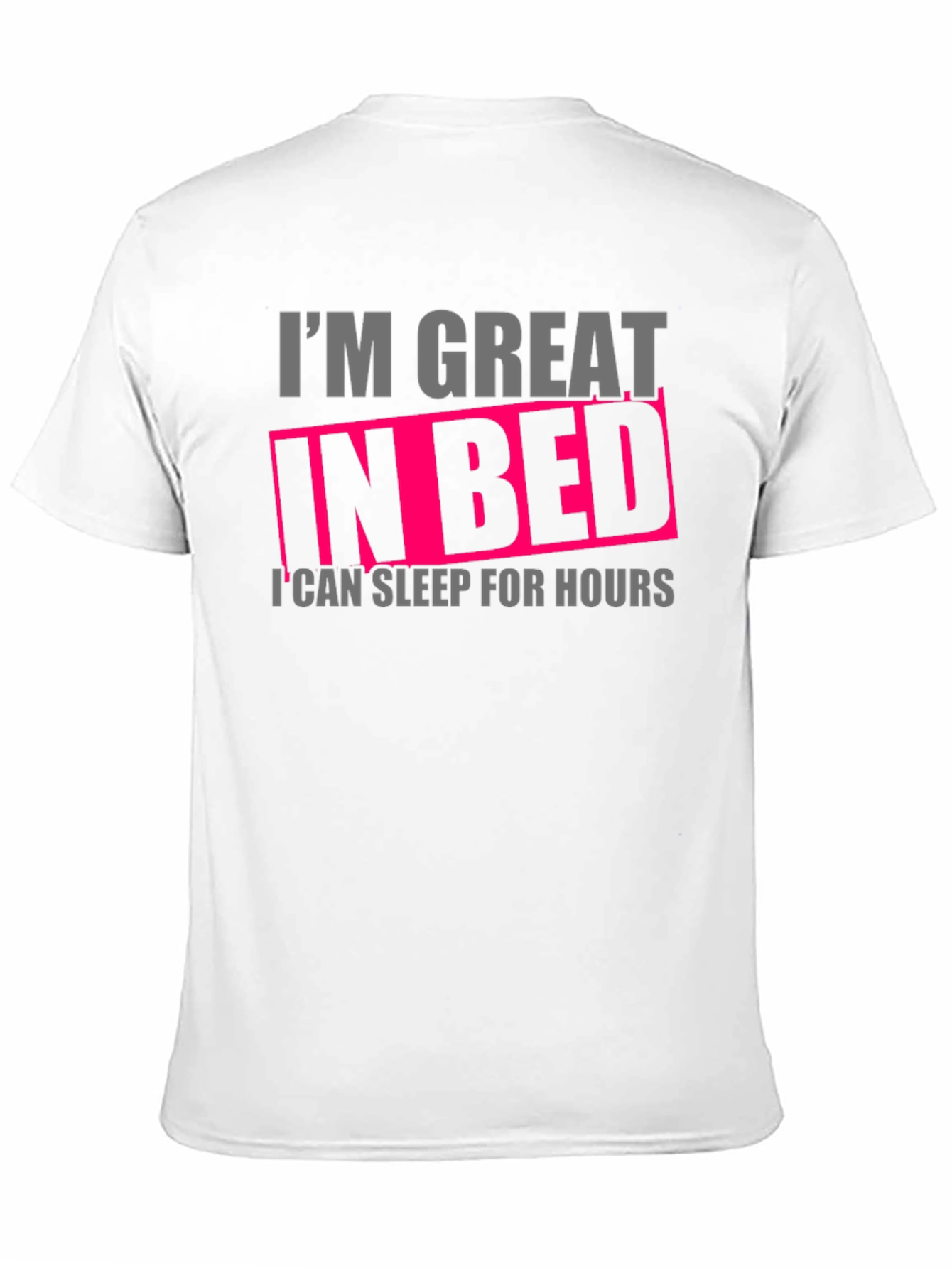 Im Great in Bed Funny T-Shirt