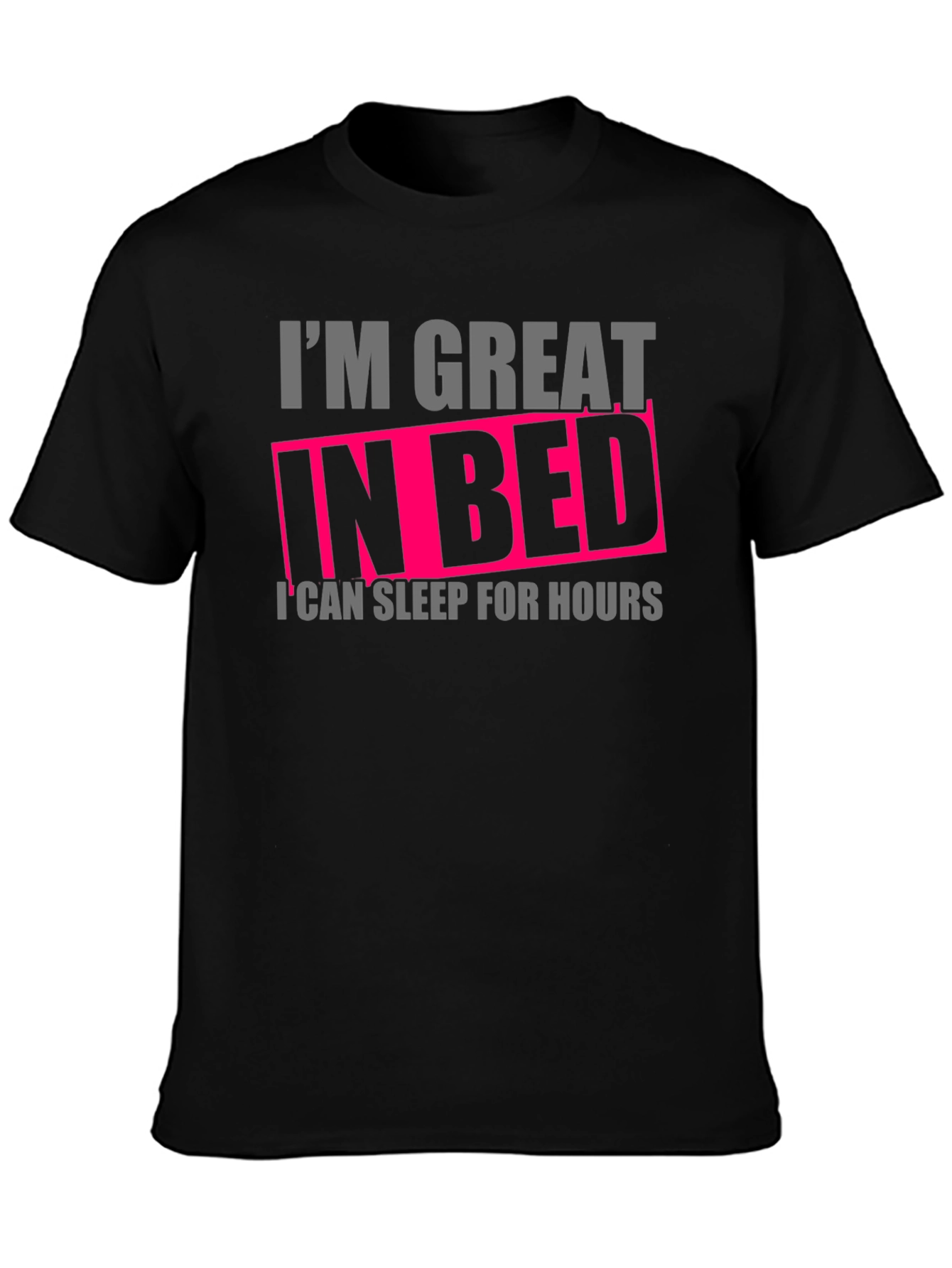 Im Great in Bed Funny T-Shirt