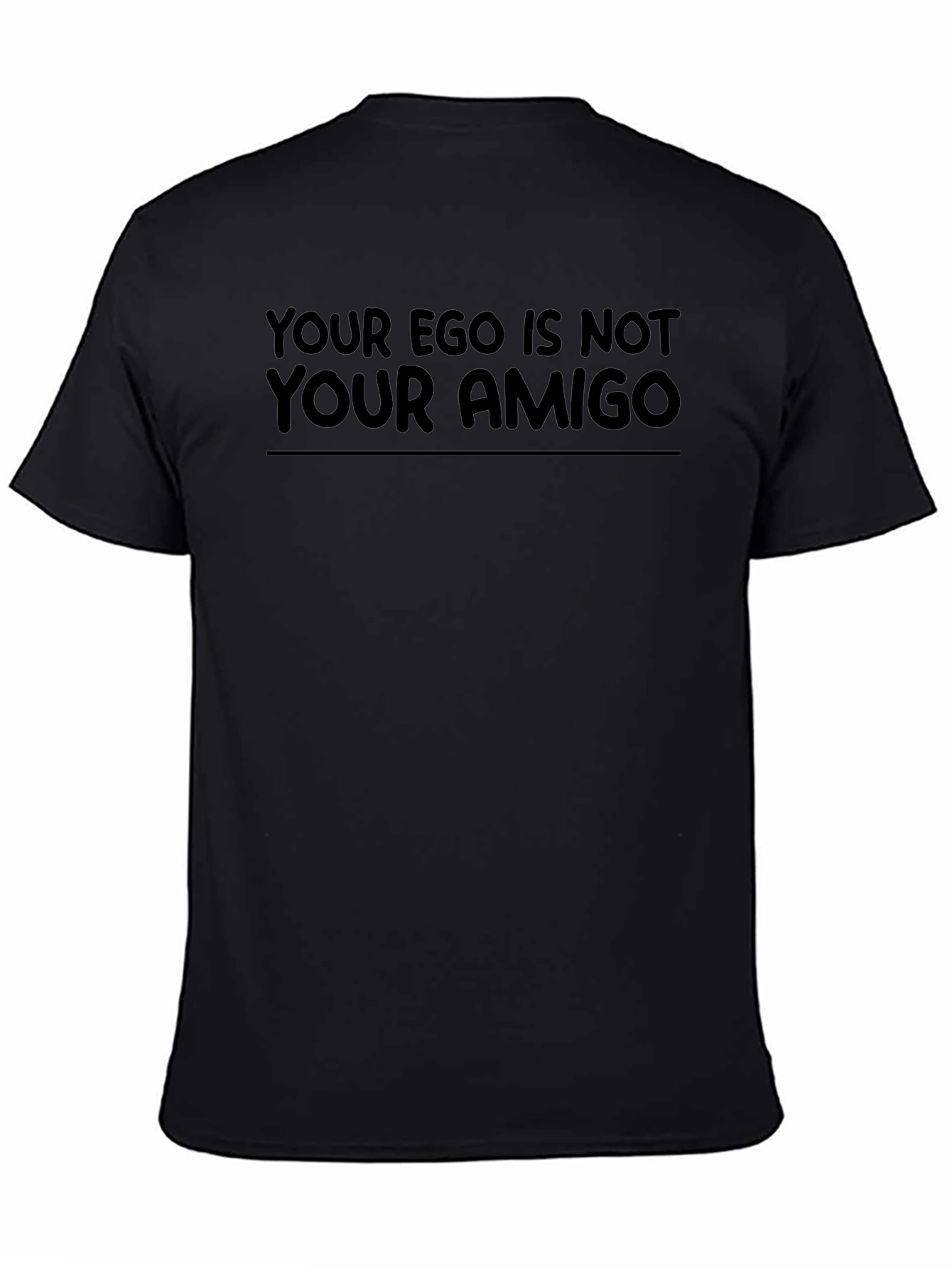 Your Ego Is Not Your Amigo Black T-Shirt