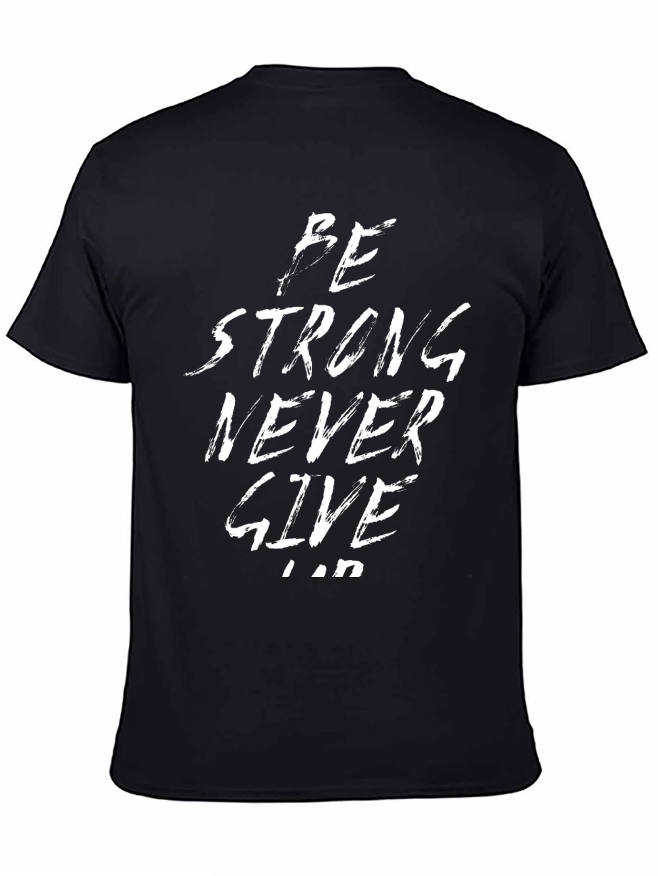 Be Strong Never Give Up Black T-Shirt