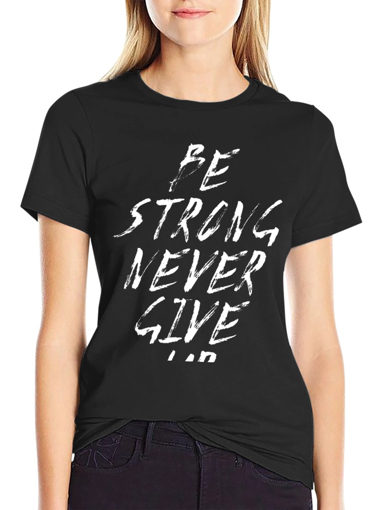 Be Strong Never Give Up Black T-Shirt