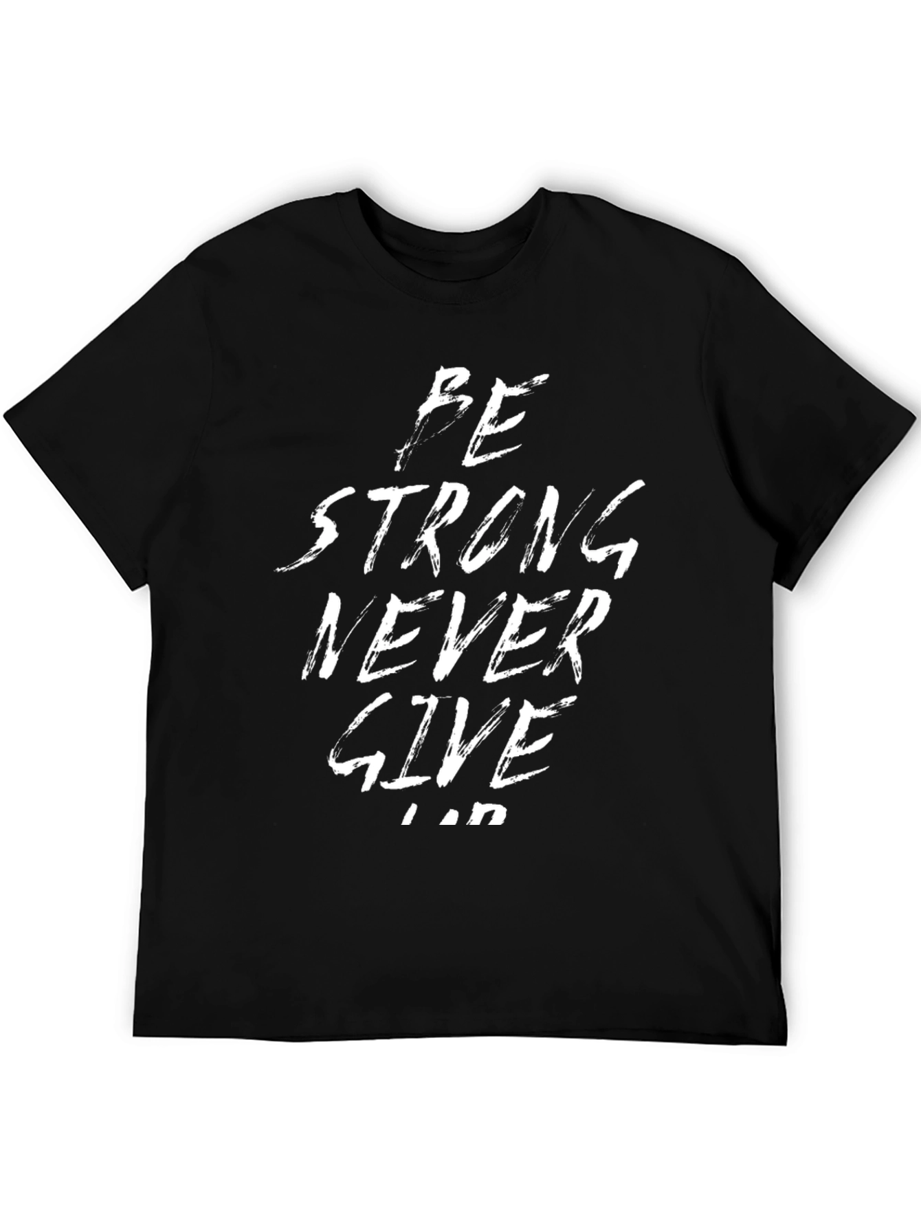 Be Strong Never Give Up Black T-Shirt