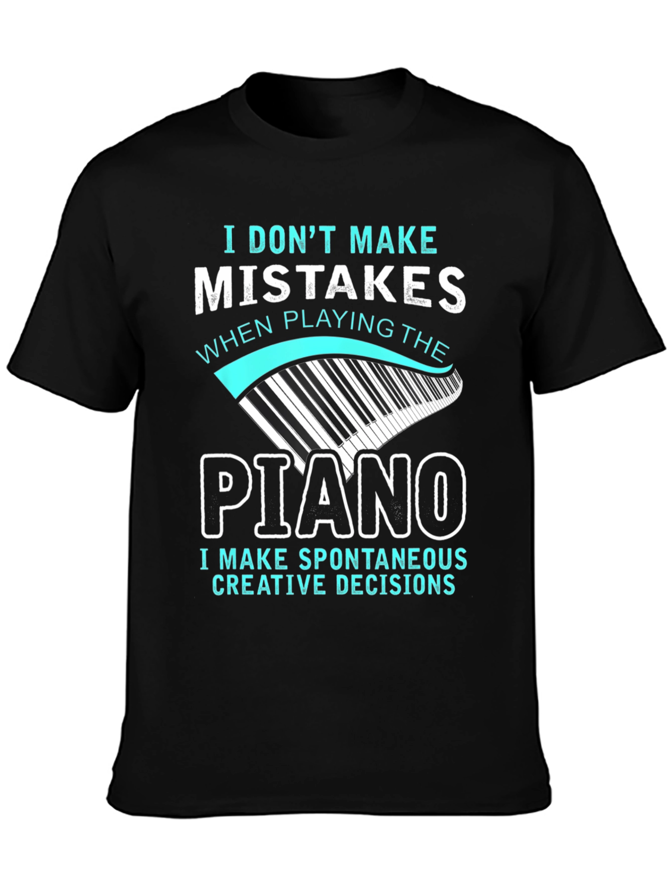 Piano Player T-Shirt: I Dont Make Mistakes