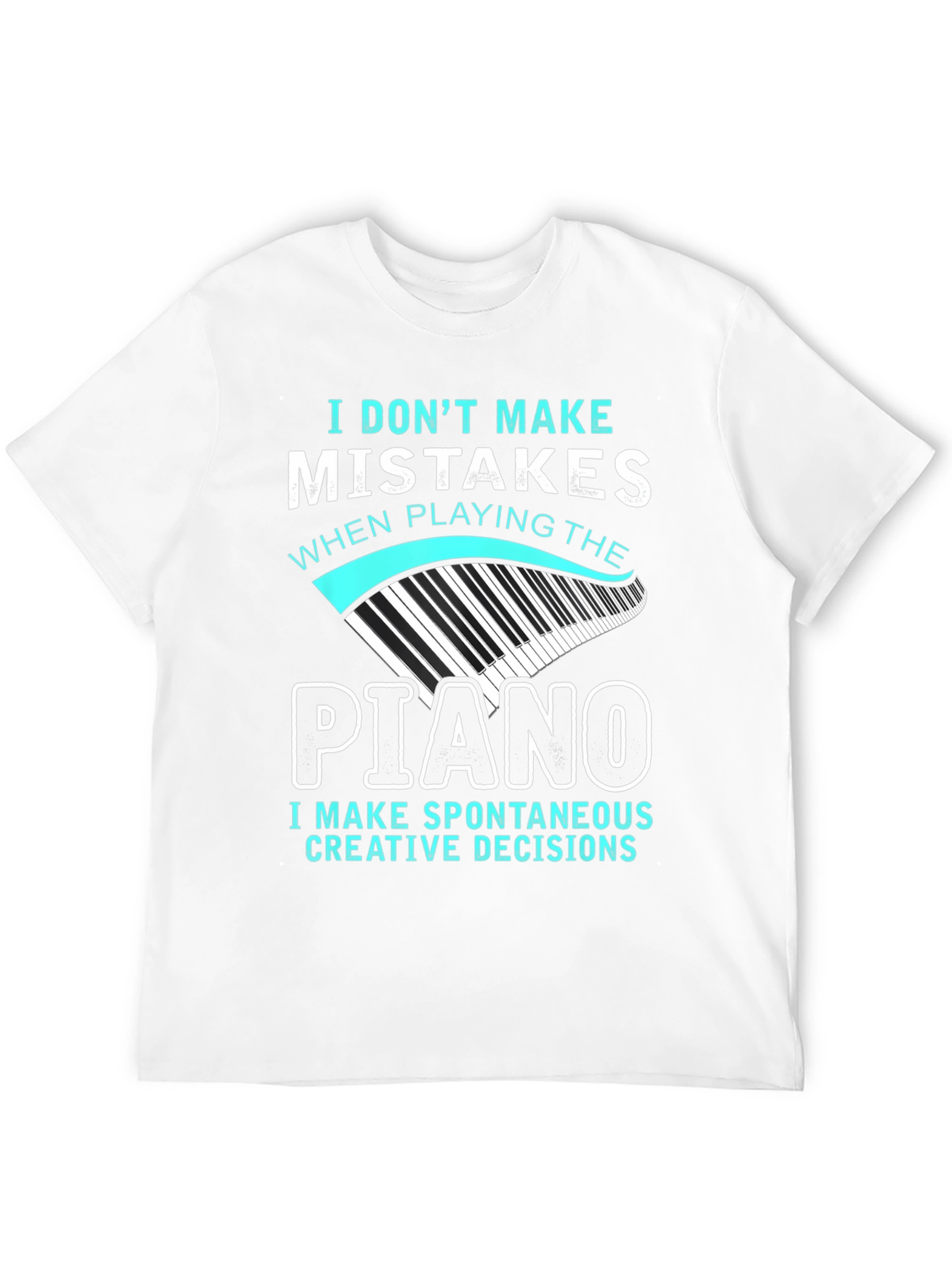 Piano Player T-Shirt: I Dont Make Mistakes
