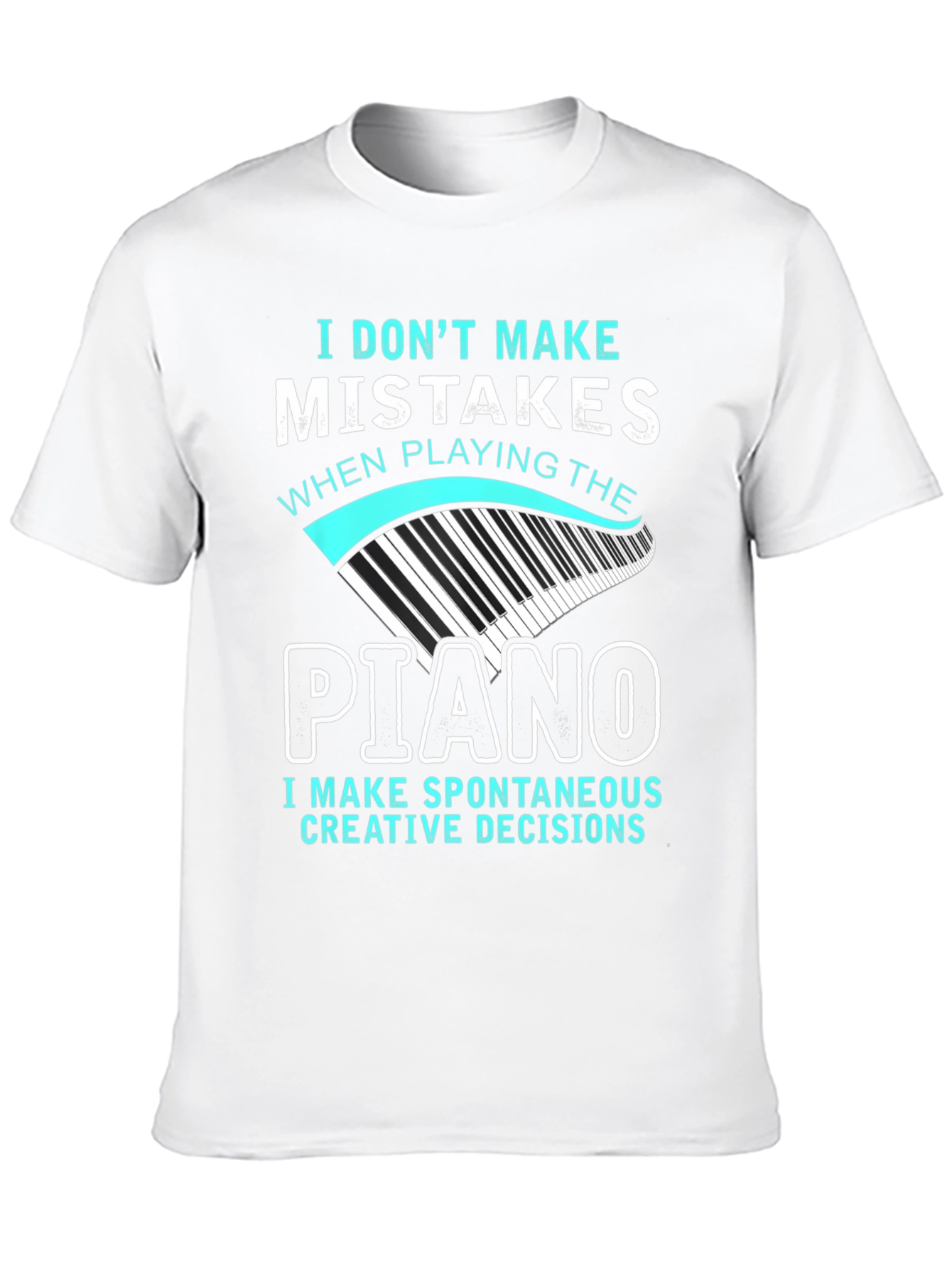 Piano Player T-Shirt: I Dont Make Mistakes