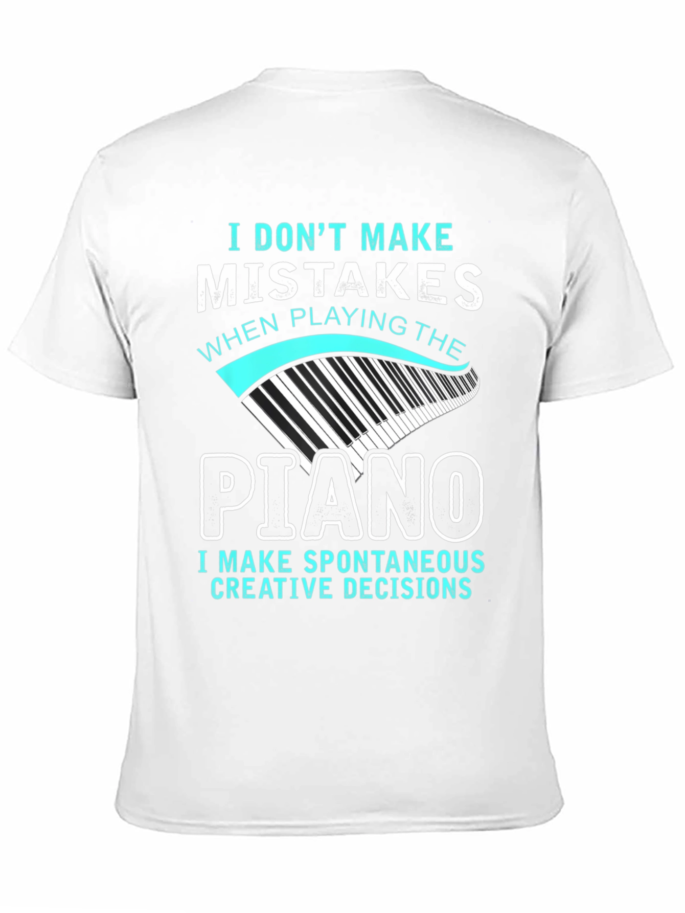 Piano Player T-Shirt: I Dont Make Mistakes