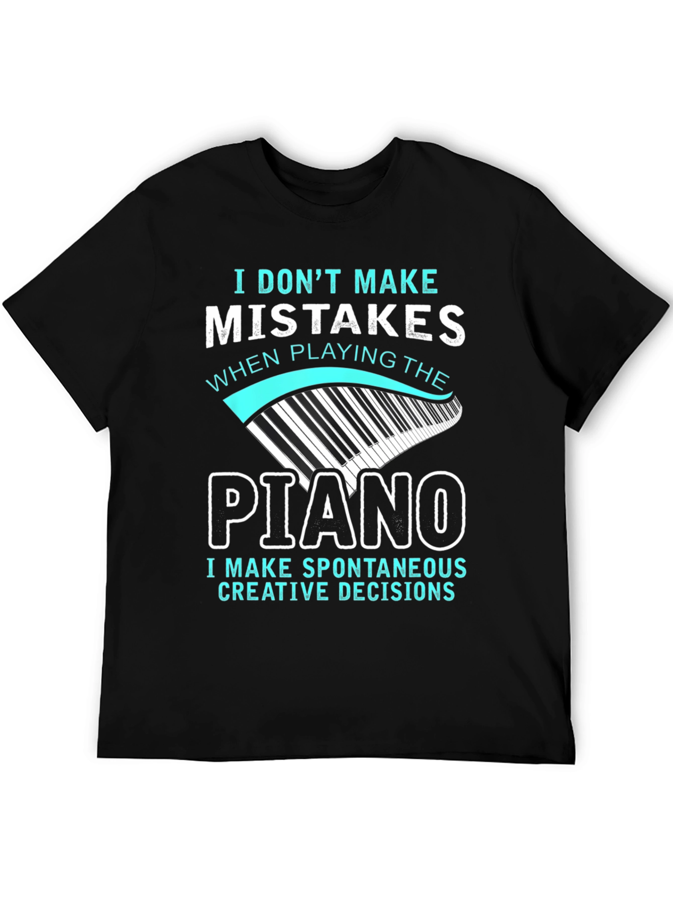 Piano Player T-Shirt: I Dont Make Mistakes