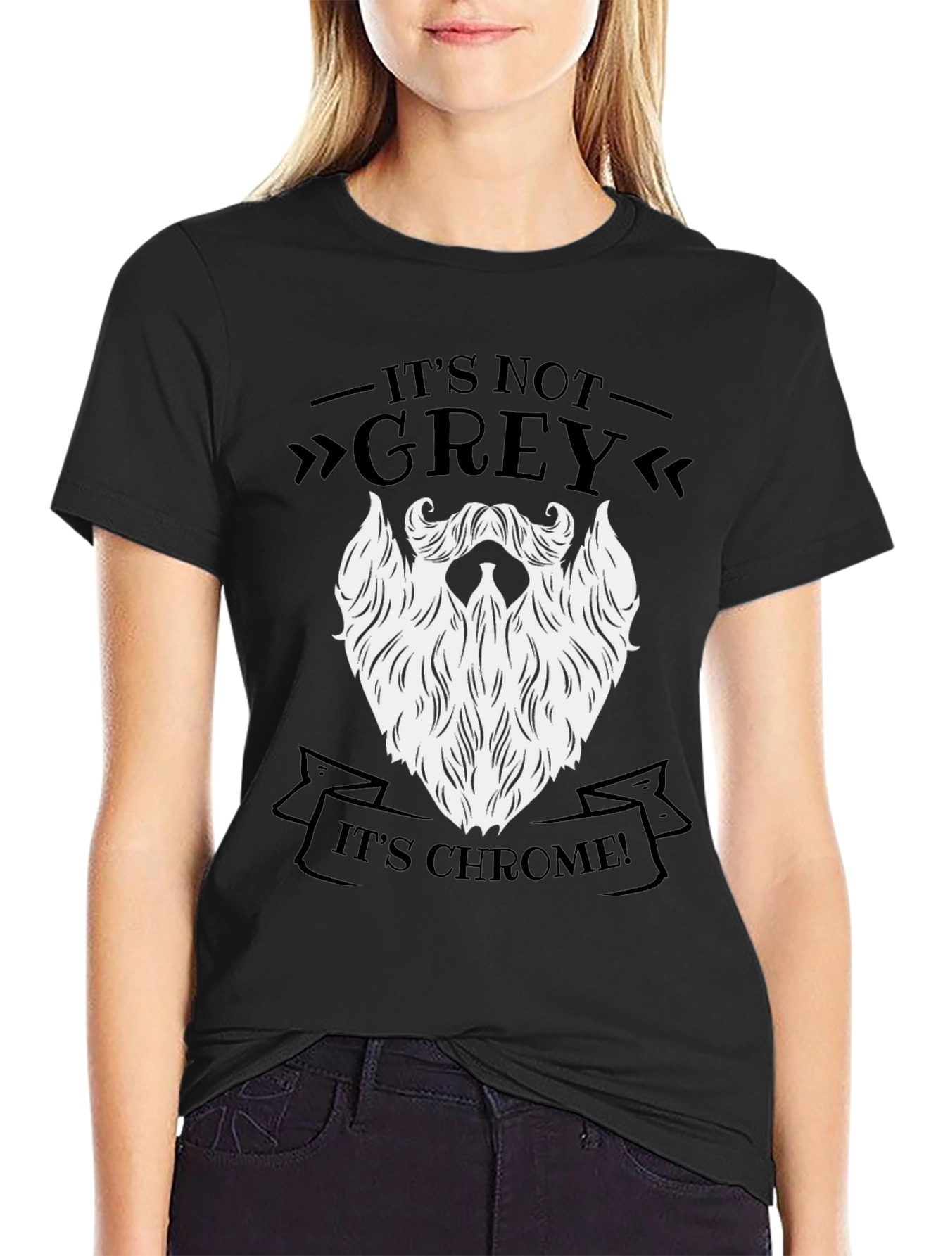 Its Not Grey Its Chrome! Funny Beard T-Shirt