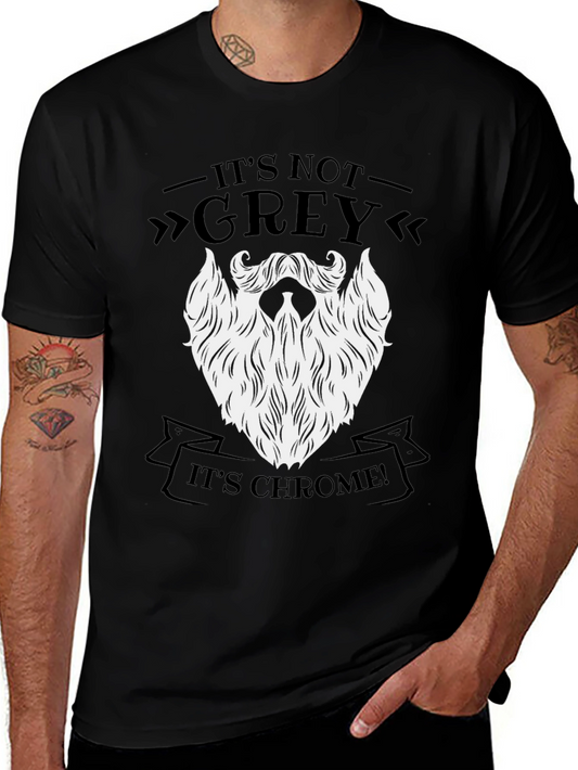 Its Not Grey Its Chrome! Funny Beard T-Shirt