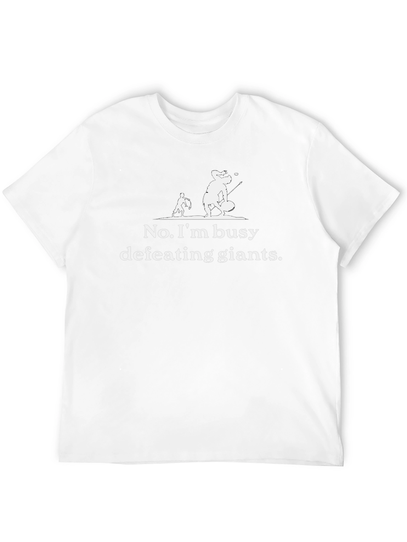 No Im busy defeating giants T-shirt