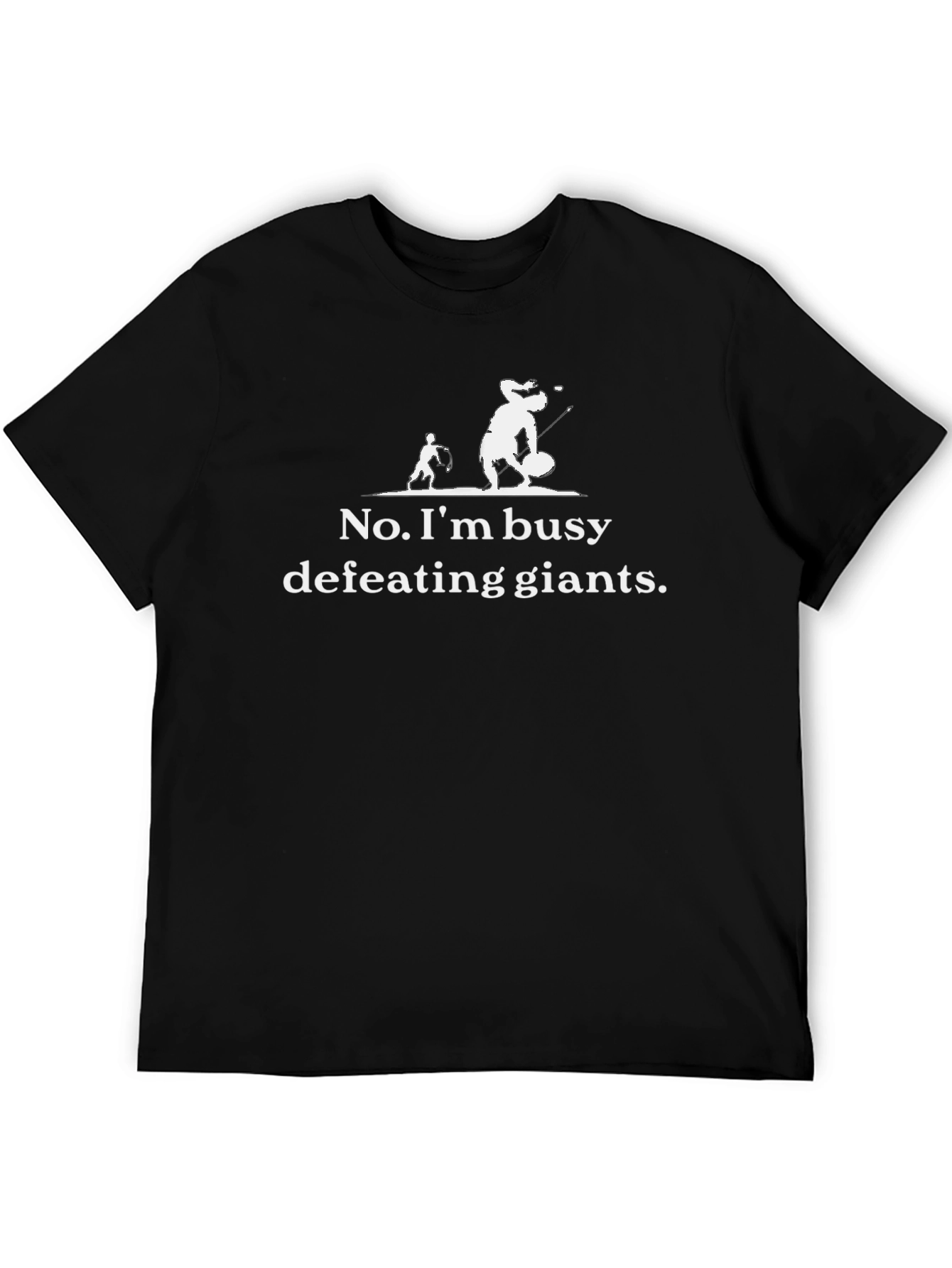 No Im busy defeating giants T-shirt