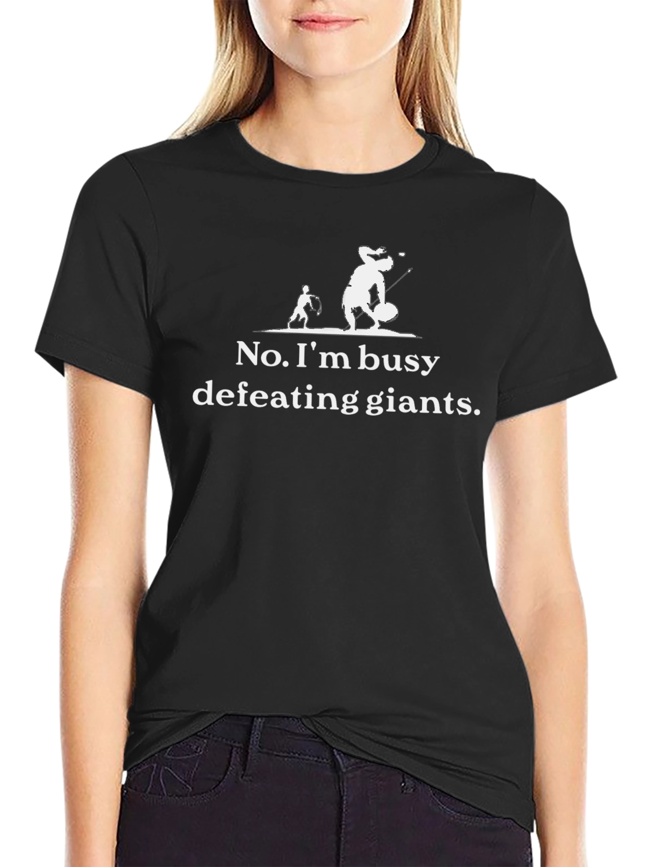 No Im busy defeating giants T-shirt