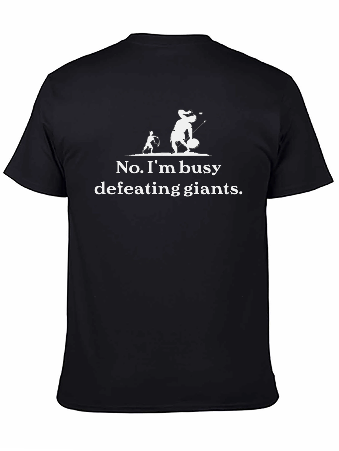 No Im busy defeating giants T-shirt