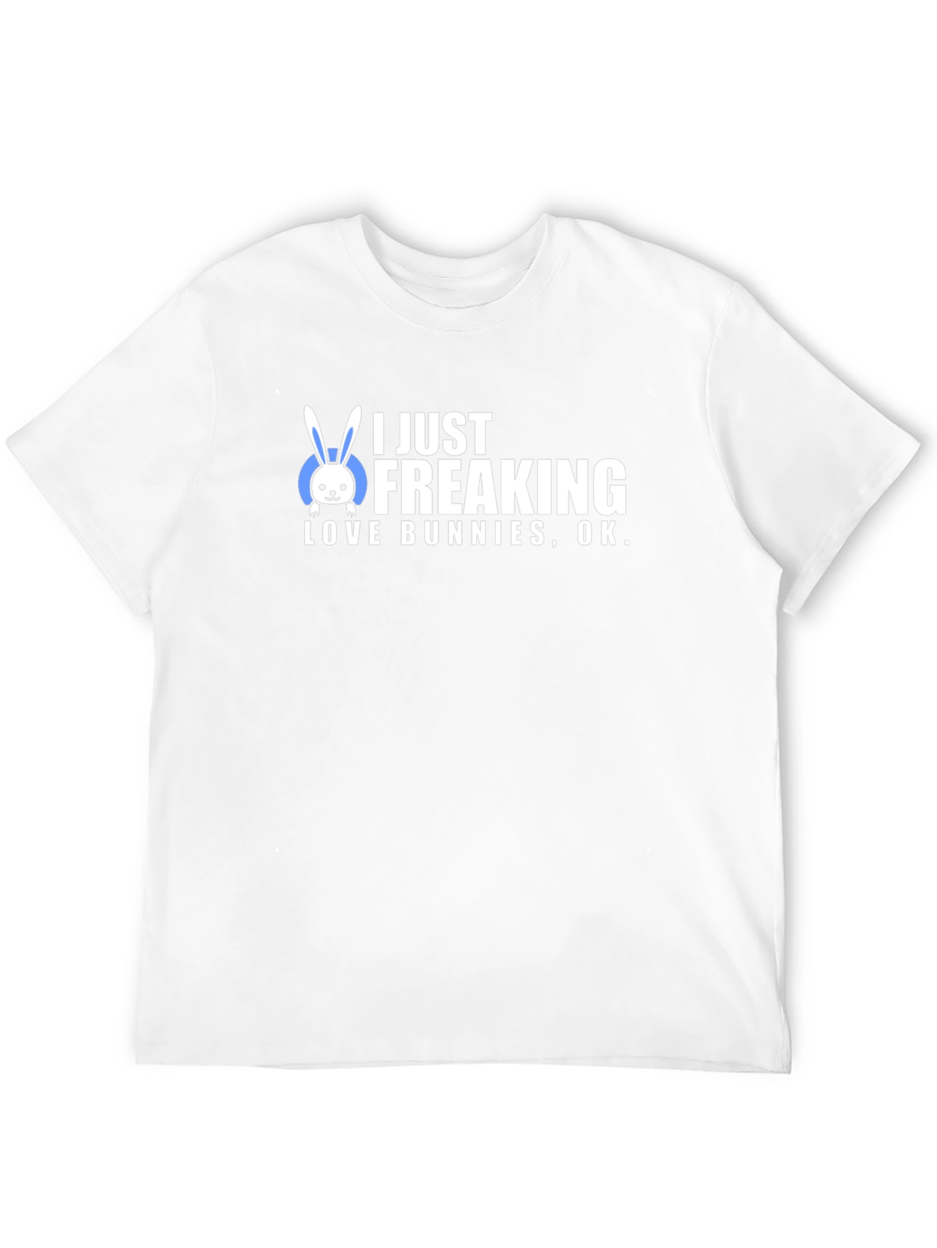 I Just Freaking Love Bunnies T-Shirt