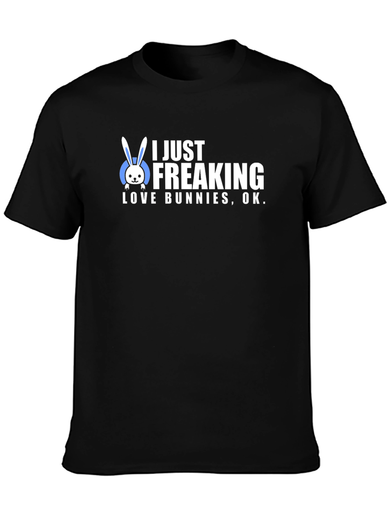 I Just Freaking Love Bunnies T-Shirt