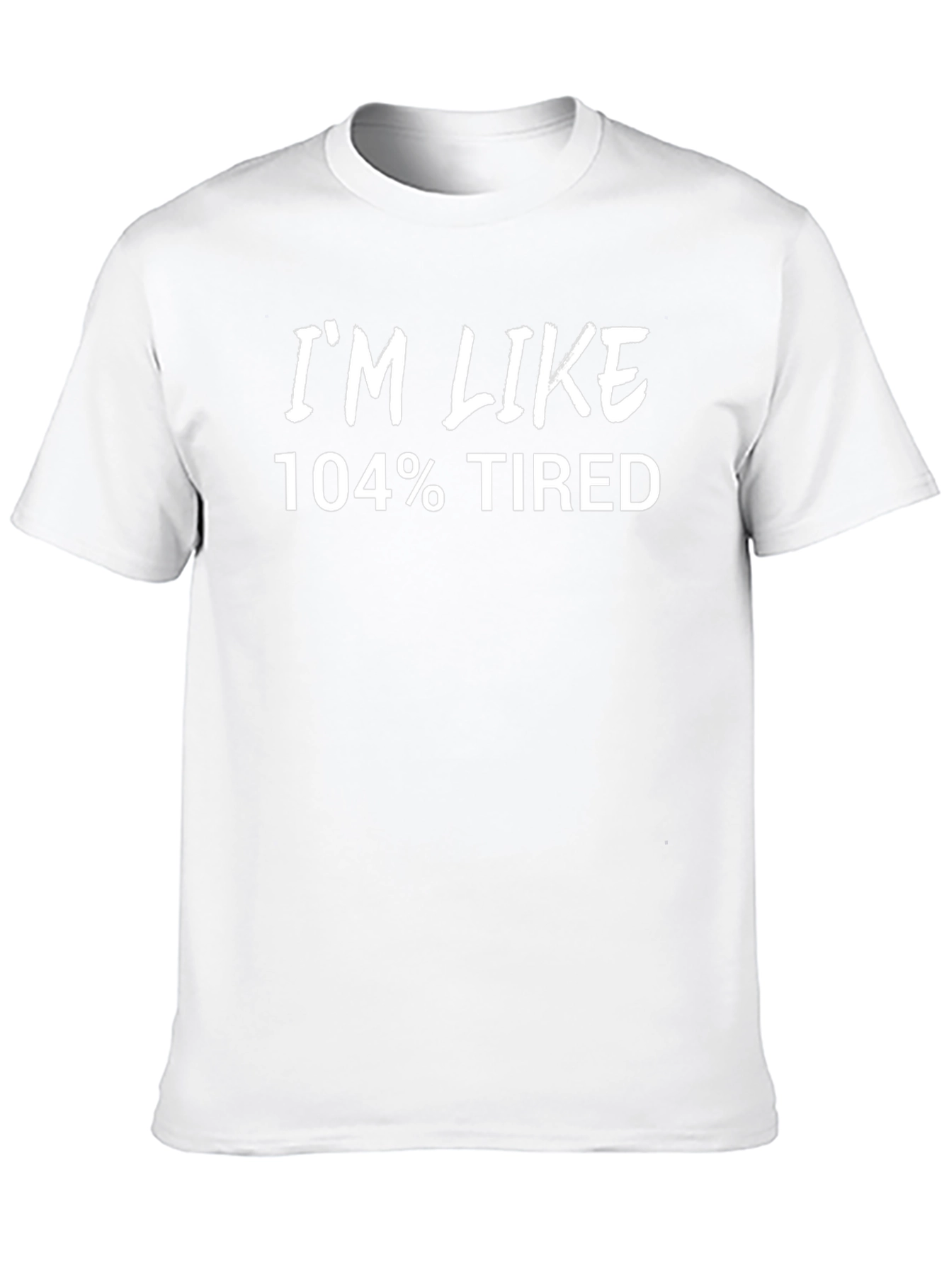 Im Like 104% Tired Black T-Shirt