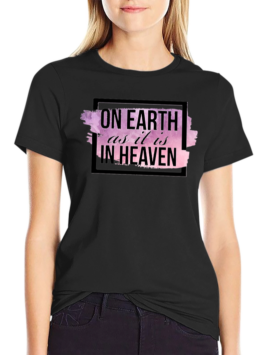 On Earth As It Is In Heaven Black T-Shirt