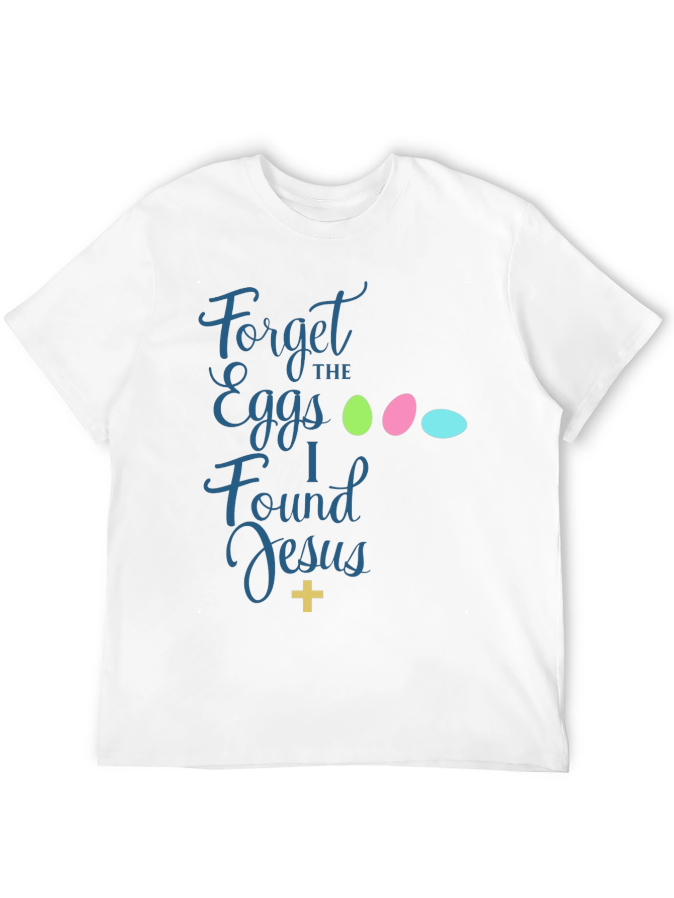 Forget the Eggs I Found Jesus Easter T-Shirt
