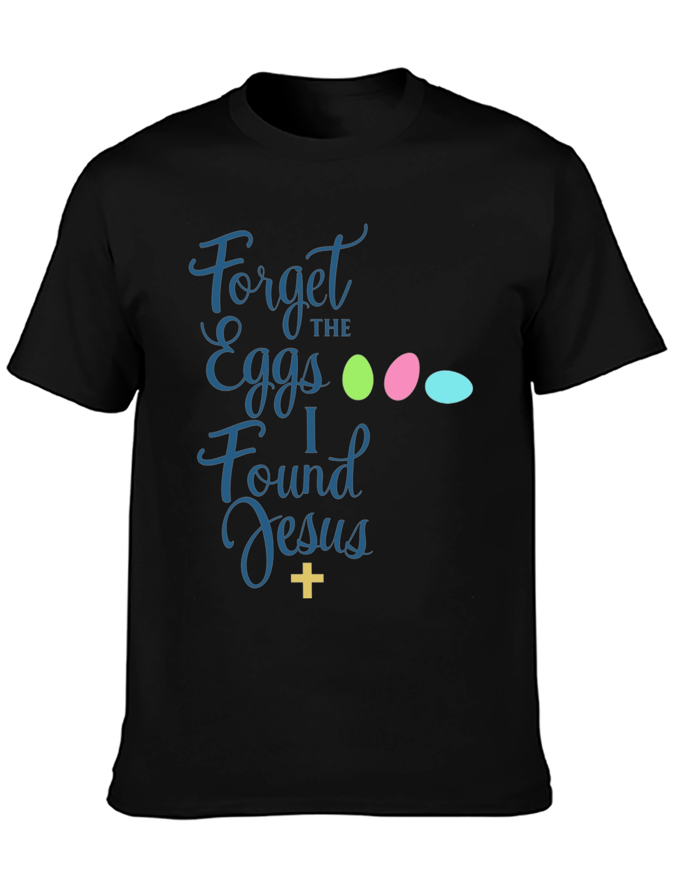 Forget the Eggs I Found Jesus Easter T-Shirt