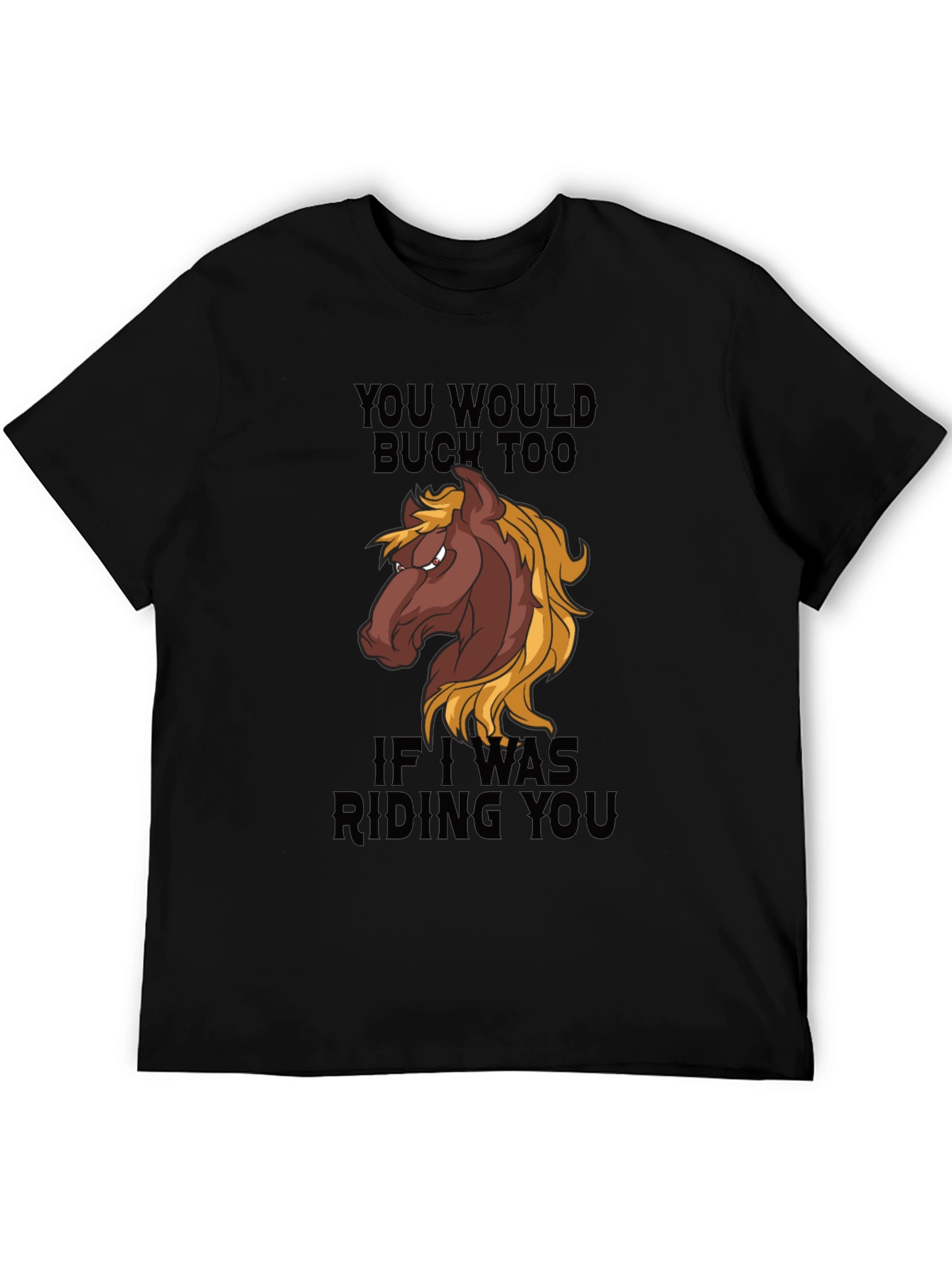 You Would Buck Too Funny Horse Graphic T-Shirt