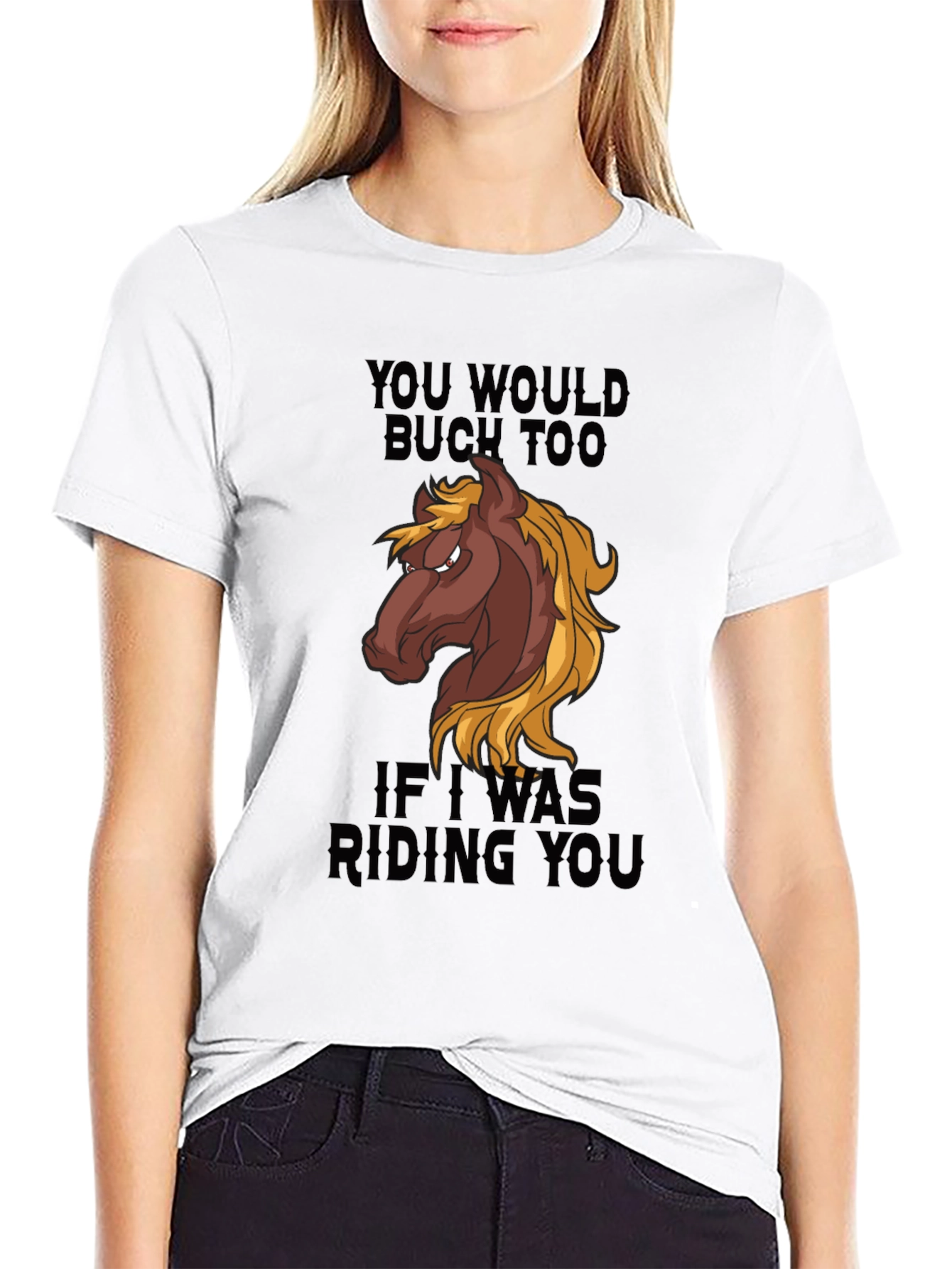 You Would Buck Too Funny Horse Graphic T-Shirt