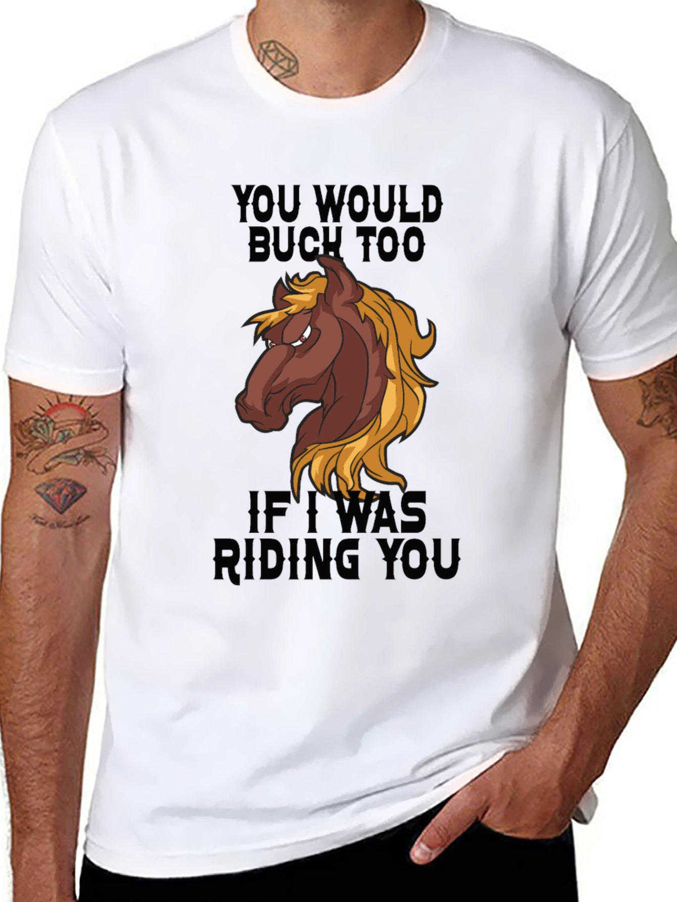 You Would Buck Too Funny Horse Graphic T-Shirt