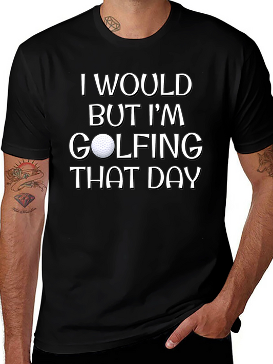 Funny Golfing T-Shirt: I Would But Im Golfing That Day