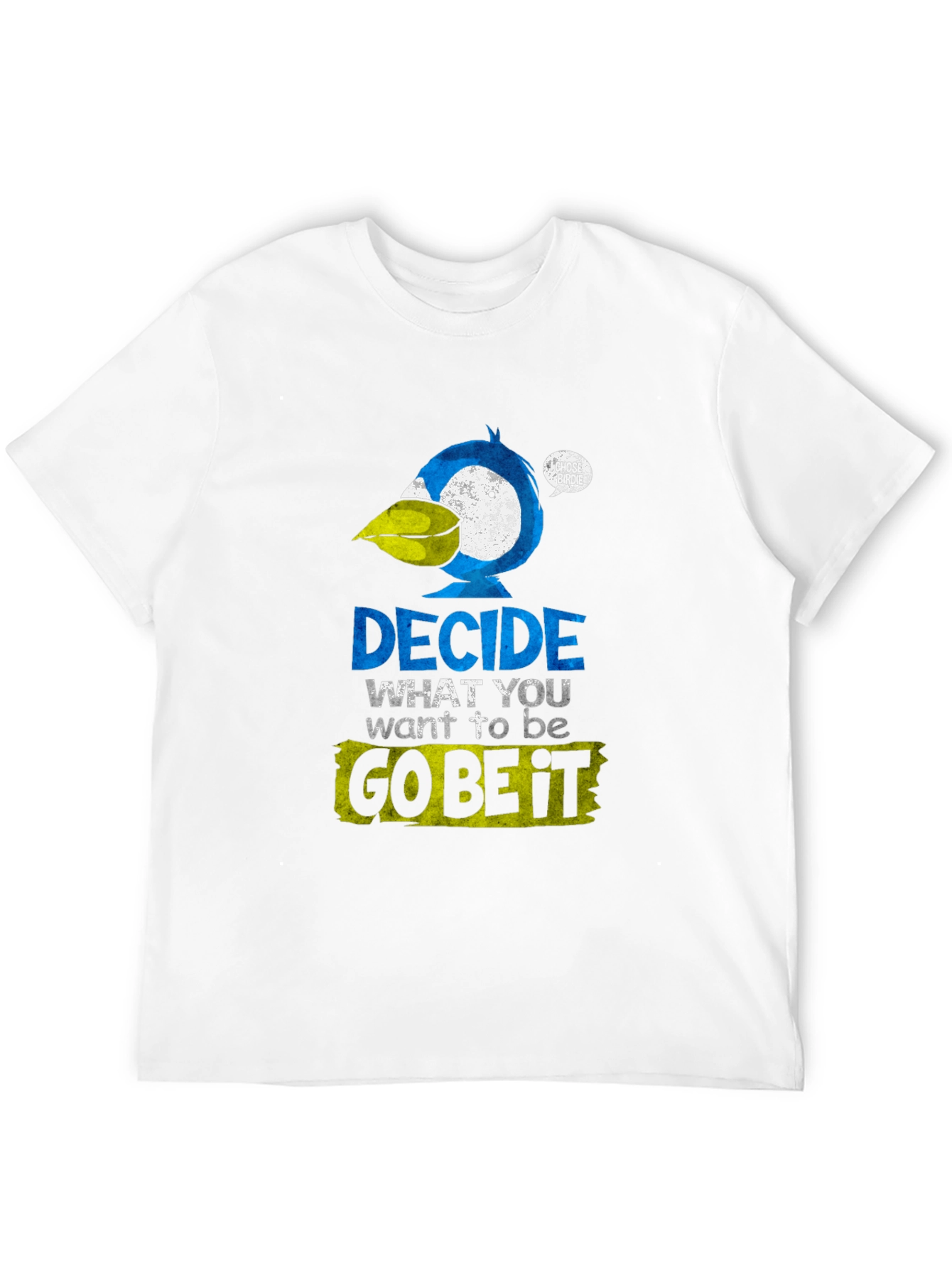 Decide What To Be T-Shirt